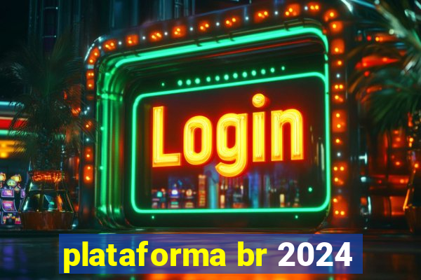 plataforma br 2024